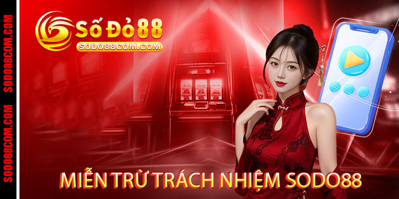MIỄN TRỪ TRÁCH NHIỆM sodo88